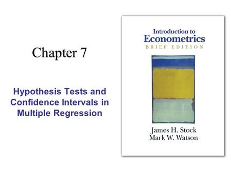 Chapter 7 Hypothesis Tests and Confidence Intervals in Multiple Regression.