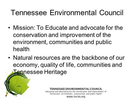 TENNESSEE ENVIRONMENTAL COUNCIL Educating and advocating for the conservation and improvement of Tennessee's environment, communities and public health.
