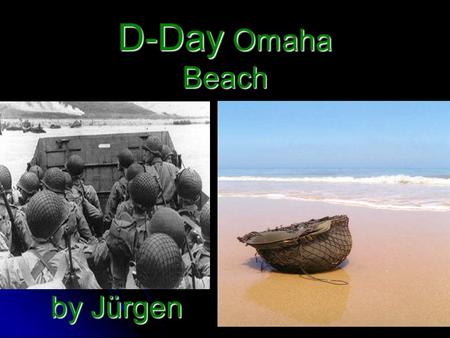 By Jürgen by Jürgen D-Day Omaha Beach. What does D-day stand for? In English m m m m m iiii llll iiii tttt aaaa rrrr yyyyparlance, D-Day is a term often.