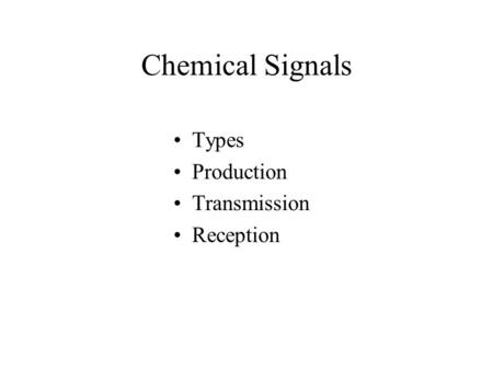 Chemical Signals Types Production Transmission Reception.