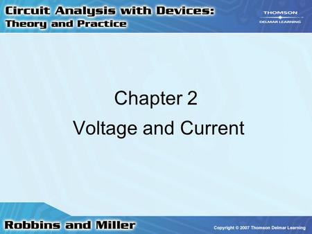 Chapter 2 Voltage and Current. 2 Atomic Theory Atom –Contains a nucleus of protons and neutrons –Nucleus is surrounded by a group of orbiting electrons.