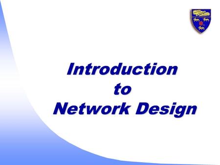 Introduction to Network Design. 2 u Increase revenue and profit u Improve corporate communications u Shorten product-development cycles and increase employee.