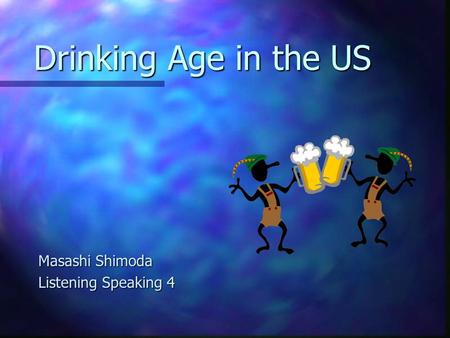 Drinking Age in the US Masashi Shimoda Listening Speaking 4.