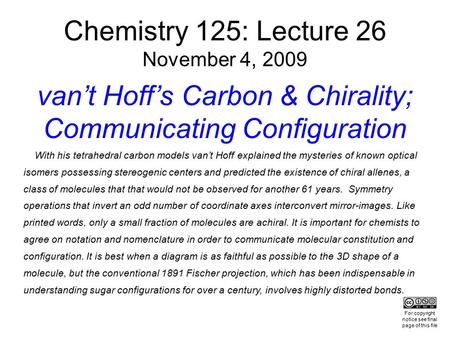 Chemistry 125: Lecture 26 November 4, 2009 van’t Hoff’s Carbon & Chirality; Communicating Configuration With his tetrahedral carbon models van’t Hoff explained.