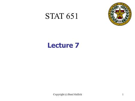 Copyright (c) Bani Mallick1 STAT 651 Lecture 7. Copyright (c) Bani Mallick2 Topics in Lecture #7 Sample size for fixed power Never, ever, accept a null.
