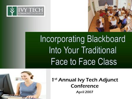 1 st Annual Ivy Tech Adjunct Conference April 2007.