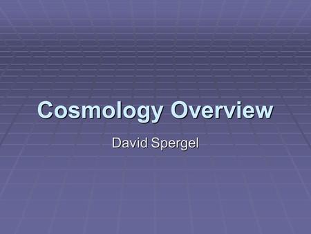 Cosmology Overview David Spergel. Lecture Outline  THEME: Observations suggest that the simplest cosmological model, a homogenuous flat universe describes.