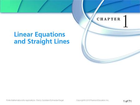 Finite Mathematics & Its Applications, 10/e by Goldstein/Schneider/SiegelCopyright © 2010 Pearson Education, Inc. 1 of 71 Chapter 1 Linear Equations and.