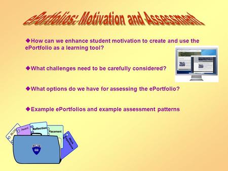  How can we enhance student motivation to create and use the ePortfolio as a learning tool?  What challenges need to be carefully considered?  What.