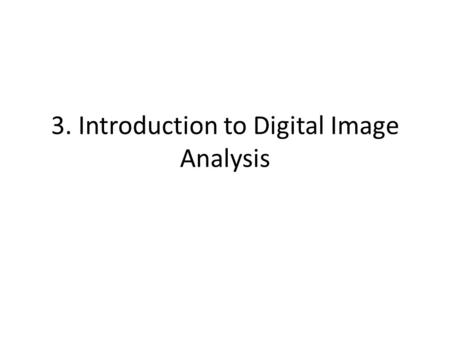 3. Introduction to Digital Image Analysis