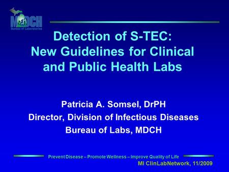 Prevent Disease – Promote Wellness – Improve Quality of Life Patricia A. Somsel, DrPH Director, Division of Infectious Diseases Bureau of Labs, MDCH Detection.