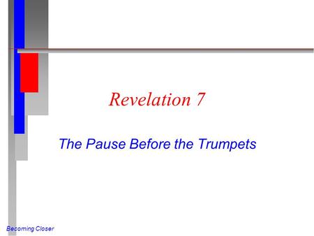 Becoming Closer Revelation 7 The Pause Before the Trumpets.