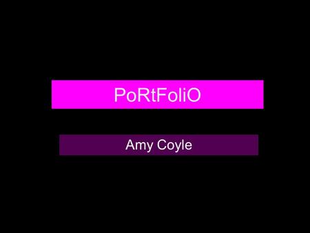 PoRtFoliO Amy Coyle. Goals and Objectives Goal- The goal of this project is to display my artwork in a way that allows users to easily navigate from one.