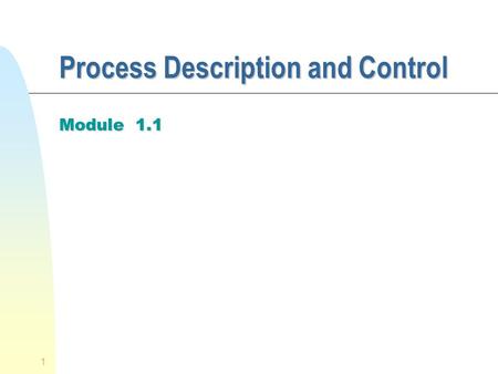 1 Process Description and Control Module 1.1. 2 When to Switch a Process ? n A process switch may occur whenever the OS has gained control of CPU. ie.