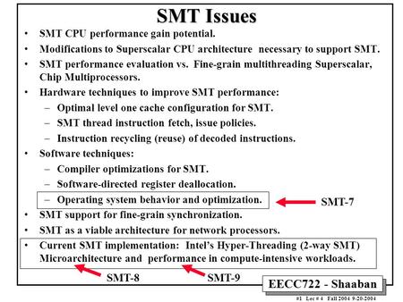 EECC722 - Shaaban #1 Lec # 4 Fall 2004 9-20-2004 SMT Issues SMT CPU performance gain potential. Modifications to Superscalar CPU architecture necessary.