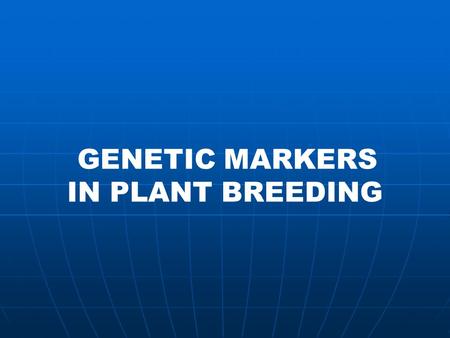 GENETIC MARKERS IN PLANT BREEDING.