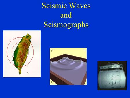 Seismic Waves and Seismographs. Physics of Waves.