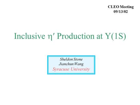 Inclusive  Production at Y(1S) Sheldon Stone Jianchun Wang Syracuse University CLEO Meeting 09/13/02.