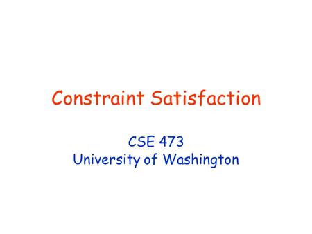 Constraint Satisfaction CSE 473 University of Washington.