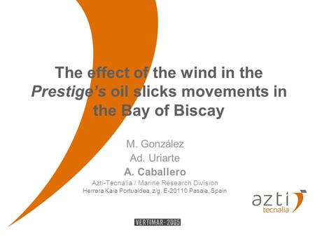 The effect of the wind in the Prestige’s oil slicks movements in the Bay of Biscay M. González Ad. Uriarte A. Caballero Azti-Tecnalia / Marine Research.
