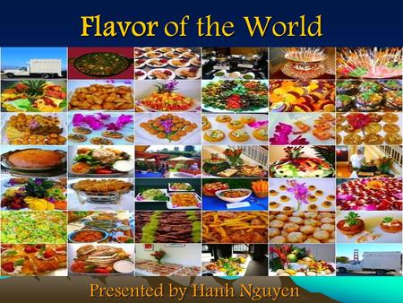 Flavor of the World Presented by Hanh Nguyen. Project Description Goal: Introduce to students a basic understanding of different culture and ethnicities.