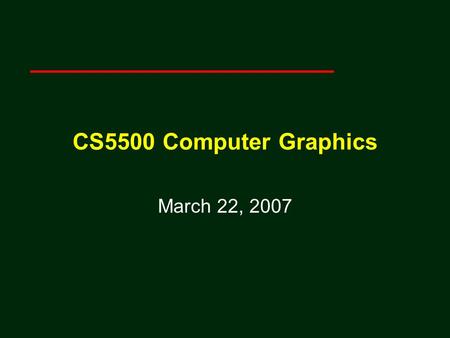 CS5500 Computer Graphics March 22, 2007. 2 Angel: Interactive Computer Graphics 3E © Addison-Wesley 2002 Coordinate-Free Geometry When we learned simple.