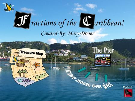 ractions of the aribbean! EXIT Created By: Mary Dreier.