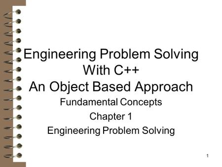 1 Engineering Problem Solving With C++ An Object Based Approach Fundamental Concepts Chapter 1 Engineering Problem Solving.