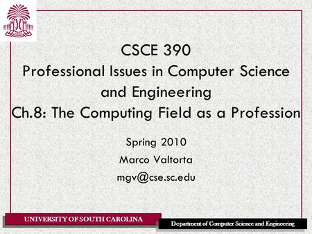 UNIVERSITY OF SOUTH CAROLINA Department of Computer Science and Engineering CSCE 390 Professional Issues in Computer Science and Engineering Ch.8: The.