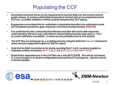 XMM-Newton 1SCI-SA Populating the CCF Immediate needs are driven by the requirement to test the SAS over the summer before public release. (A release called.