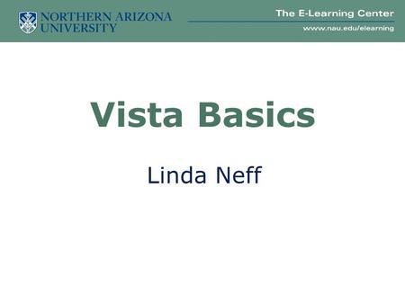 Linda Neff Vista Basics. Vista Training  Vista Basics  Prerequisite to Advanced Workshops  Learn fundamentals  ID 101-Essential Questions  Vista.