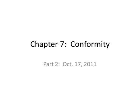 Chapter 7: Conformity Part 2: Oct. 17, 2011. Minority Influence on Conformity: – How can nonconformists influence others? – Style: consistency hypothesis.