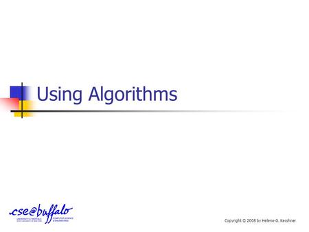 Using Algorithms Copyright © 2008 by Helene G. Kershner.