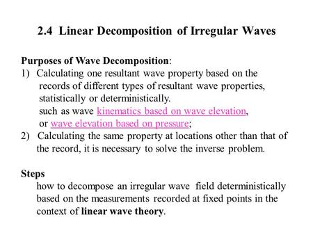 2.4 Linear Decomposition of Irregular Waves Purposes of Wave Decomposition: 1)Calculating one resultant wave property based on the records of different.