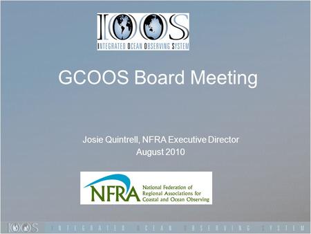 Josie Quintrell, NFRA Executive Director August 2010 GCOOS Board Meeting.
