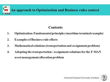 National Technical University of Athens An approach to Optimization and Business rules context Contents 1.Optimization: Fundamental principles (maritime.
