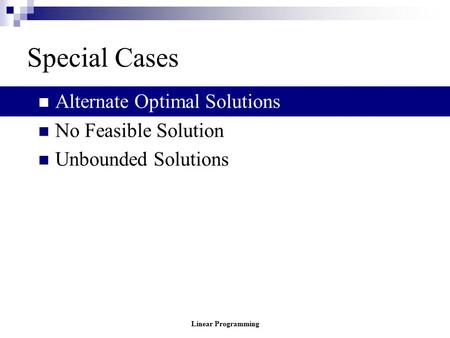 Linear Programming Special Cases Alternate Optimal Solutions No Feasible Solution Unbounded Solutions.