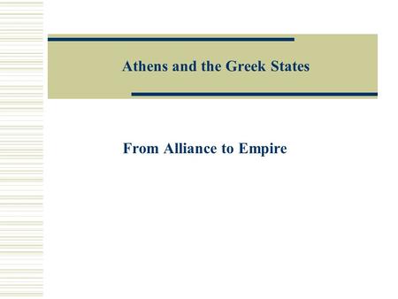 Athens and the Greek States From Alliance to Empire.
