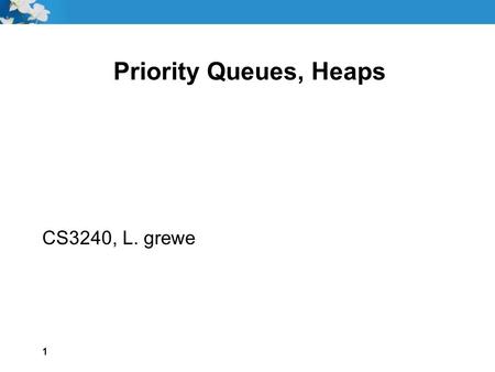 Priority Queues, Heaps CS3240, L. grewe 1. 2 Goals Describe a priority queue at the logical level and implement a priority queue as a list Describe the.