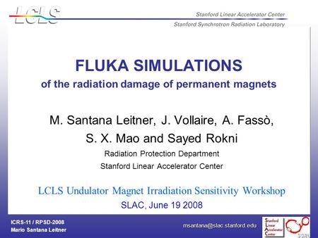 ICRS-11 / RPSD-2008 Mario Santana Leitner FLUKA SIMULATIONS of the radiation damage of permanent magnets M. Santana Leitner,