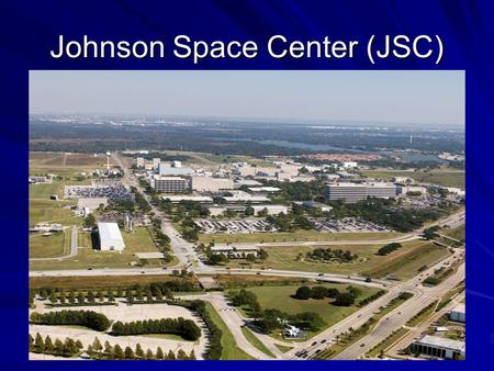 Johnson Space Center (JSC). Established 1961 as the Manned Spacecraft Center –Renamed 1973 for Lyndon B. Johnson Lead Center for manned spaceflight operations.