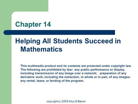 Copyright (c) 2003 Allyn & Bacon Chapter 14 Helping All Students Succeed in Mathematics This multimedia product and its contents are protected under copyright.