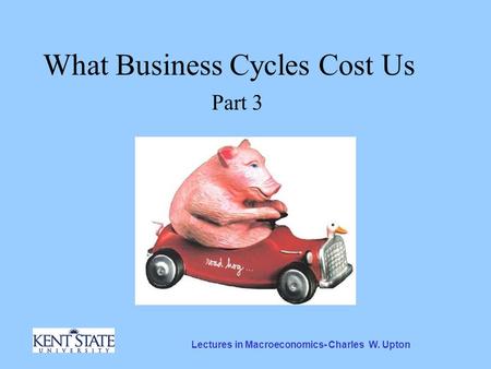 Lectures in Macroeconomics- Charles W. Upton What Business Cycles Cost Us Part 3.
