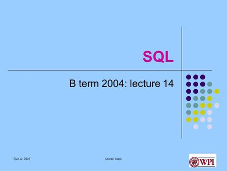Dec 4, 2003Murali Mani SQL B term 2004: lecture 14.