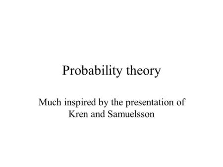 Probability theory Much inspired by the presentation of Kren and Samuelsson.