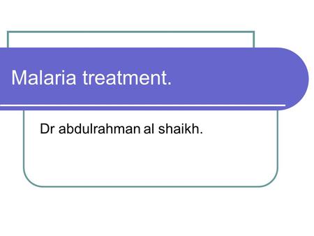 Malaria treatment. Dr abdulrahman al shaikh.. Introduction. 1-2.7 million patients died because of malaria every year. Most deaths due to Plasmodium Falciparum.