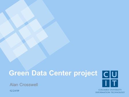 02/24/09 Green Data Center project Alan Crosswell.