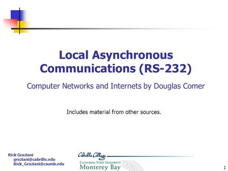 1 Rick Graziani   Local Asynchronous Communications (RS-232)