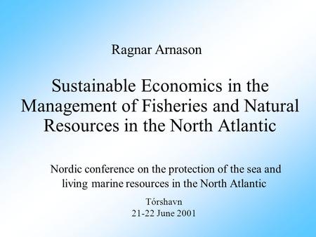Sustainable Economics in the Management of Fisheries and Natural Resources in the North Atlantic Nordic conference on the protection of the sea and living.