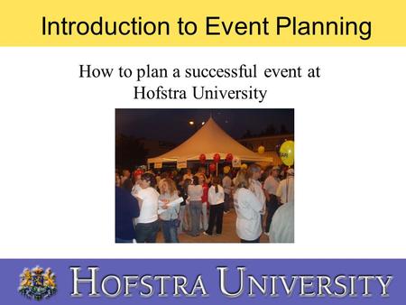 Introduction to Event Planning How to plan a successful event at Hofstra University.